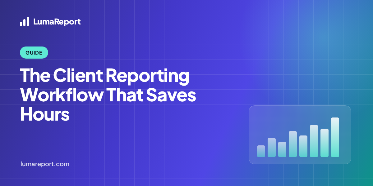 LumaReport hero: Client Reporting Workflow