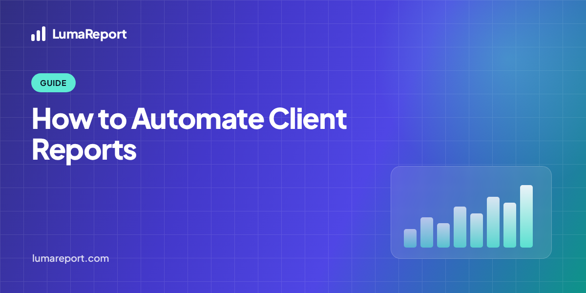LumaReport guide hero: How to Automate Client Reports