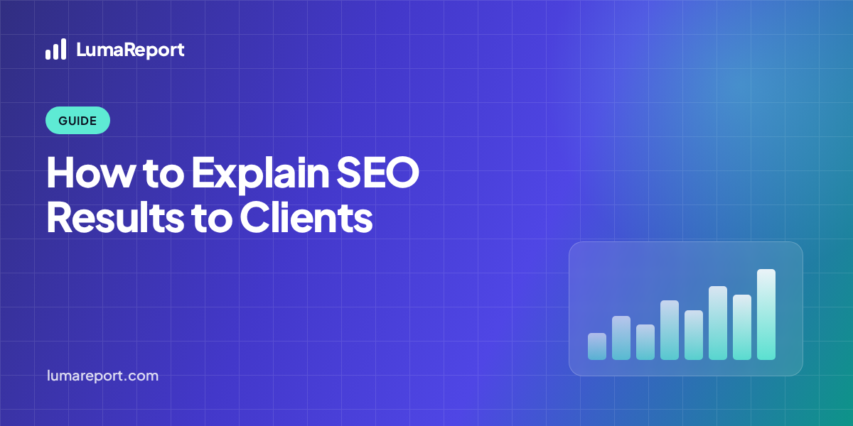 How to Explain SEO Results to Clients — a guide by Luma Report