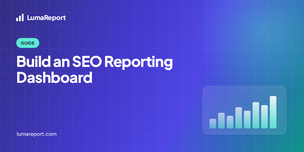 LumaReport hero: SEO Reporting Dashboard for Clients